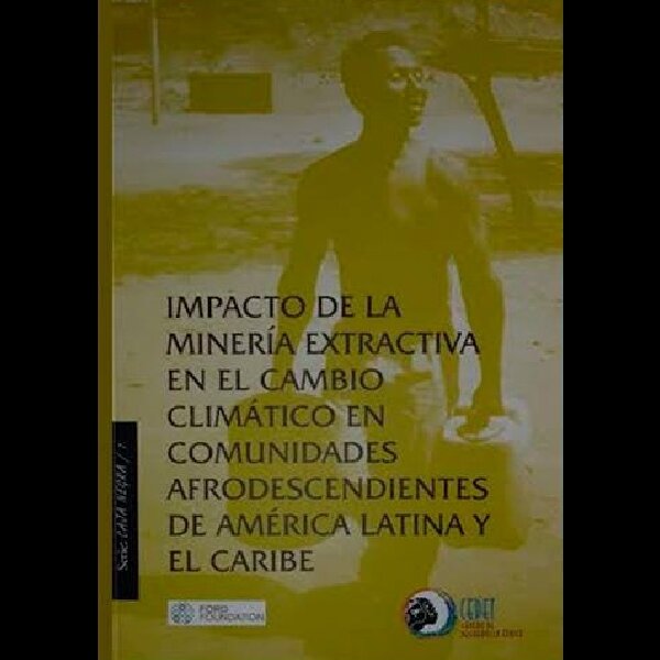 Impacto de la minería extractiva en el cambio climático en comunidades afrodescendientes de América Latina y El Caribe